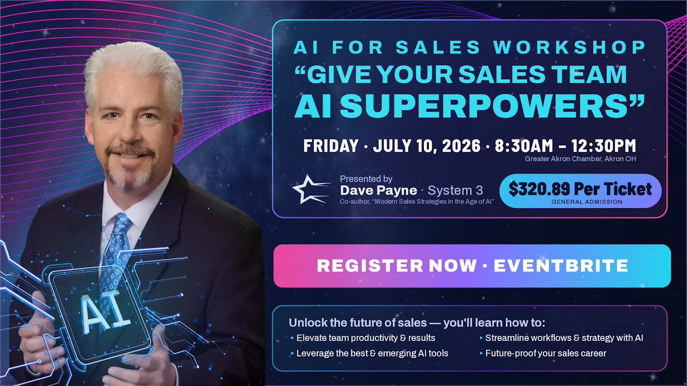 Event flyer: AI for Sales Workshop — Give Your Sales Team AI Superpowers. Friday, July 10, 2026, 8:30AM to 12:30PM at the Greater Akron Chamber, Akron OH. Presented by Dave Payne, System 3, co-author of Modern Sales Strategies in the Age of AI. $320.89 per ticket, general admission. Register now on Eventbrite.